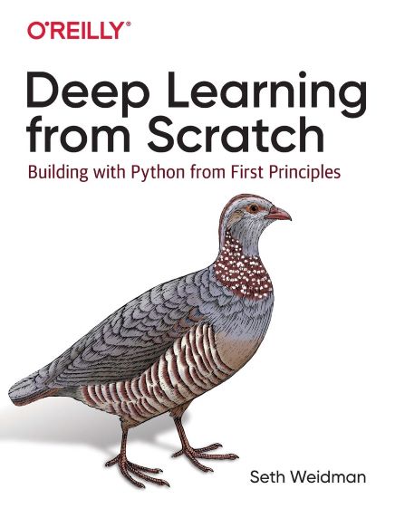 Deep Learning from Scratch: Building with Python from First Principles 1st Edition by Seth Weidman