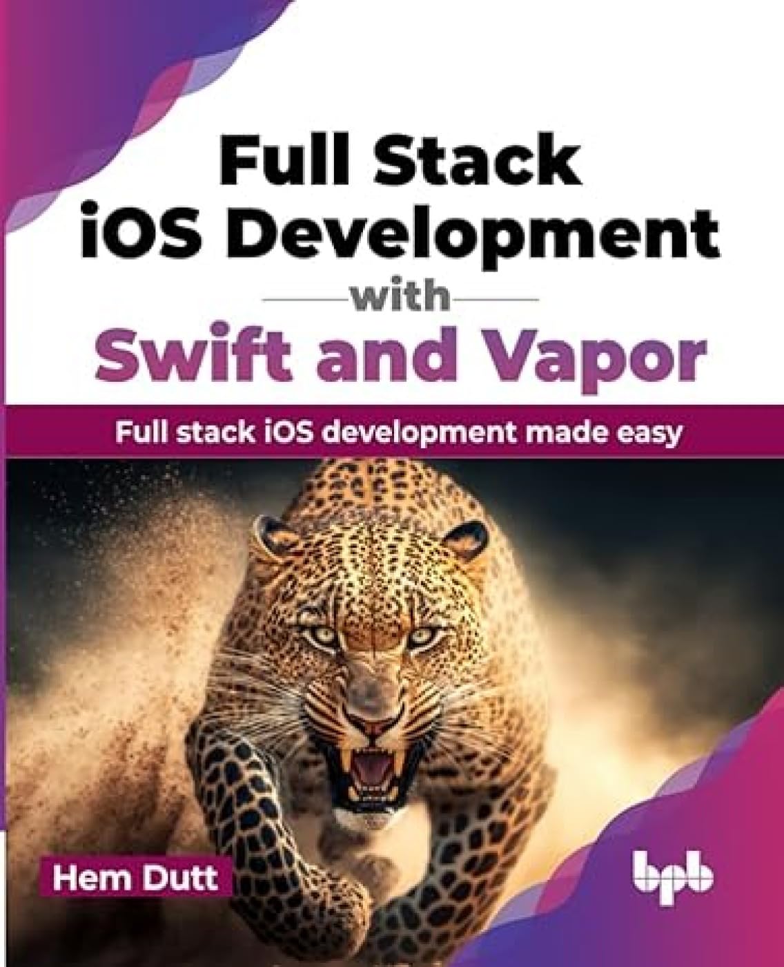 Full Stack iOS Development with Swift and Vapor: Full stack iOS development made easy (English Edition) by Hem Dutt (Author)