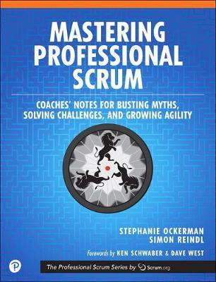 Mastering Professional Scrum: A Practitioner’s Guide to Overcoming Challenges and Maximizing the Benefits of Agility by Stephanie Ockerman  (Author), Simon Reindl