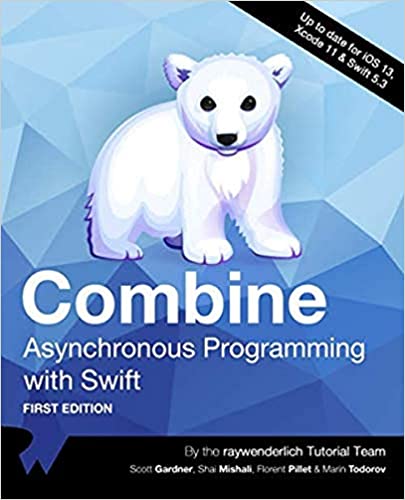 Combine: Asynchronous Programming with Swift (First Edition) by raywenderlich Tutorial Team (Author), Scott Gardner (Author), Shai Mishali (Author), Florent Pillet (Author), Marin Todorov (Author)