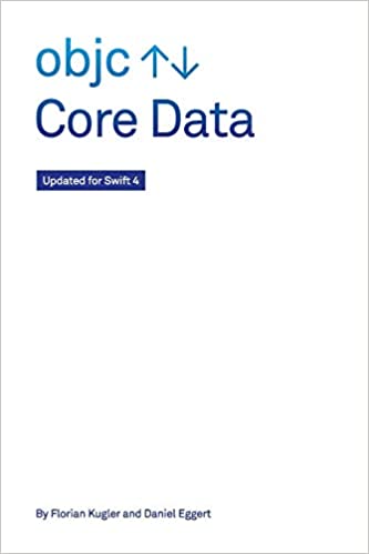 Core Data: Updated for Swift 4 by Florian Kugler  (Author), Daniel Eggert (Author)
