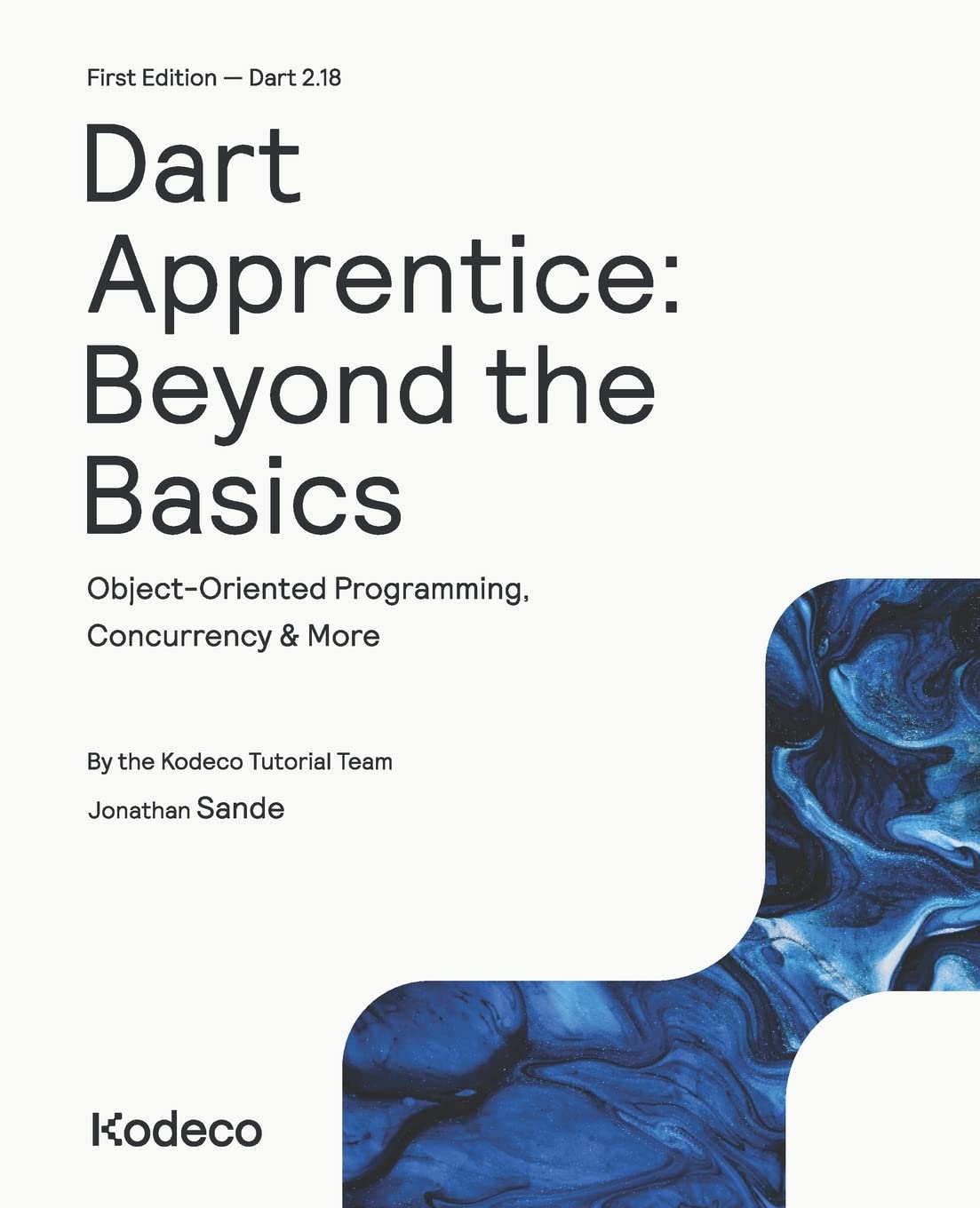 Dart Apprentice: Beyond the Basics (First Edition): Object-Oriented Programming, Concurrency & More by Kodeco Tutorial Team (Author), Jonathan Sande (Author)