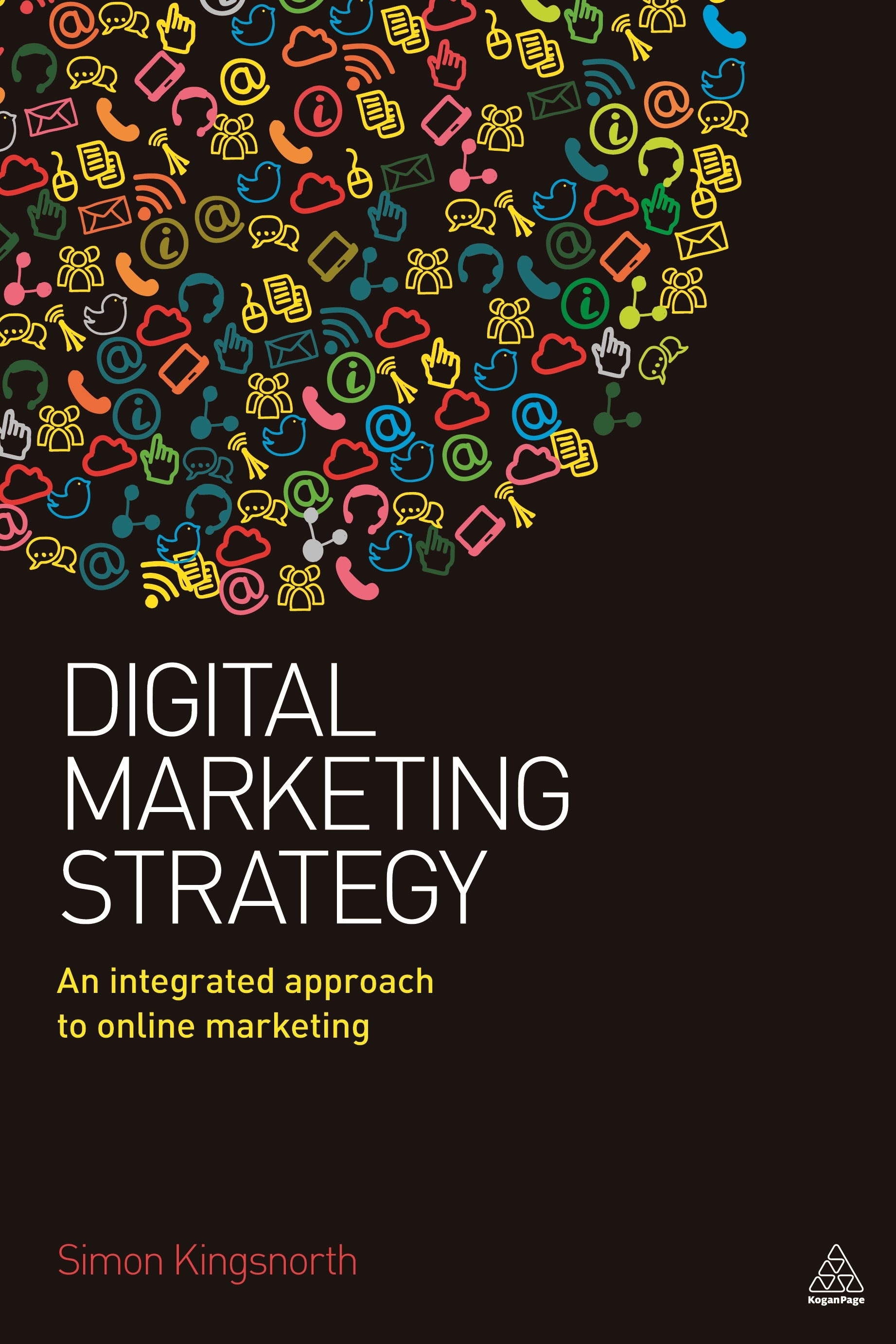 Digital Marketing Strategy: An Integrated Approach to Online Marketing 3rd Edition by Simon Kingsnorth (Author)