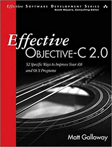 Effective Objective-C 2.0: 52 Specific Ways to Improve Your IOS and OS X Programs (Effective Software Development) (Effective Software Development Series) by Matt Galloway Galloway (Author)