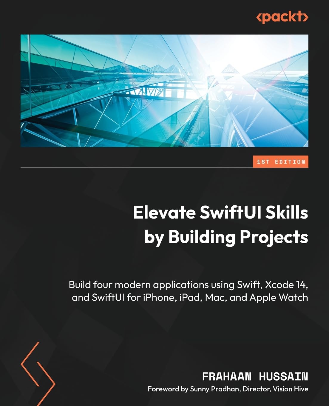 Elevate SwiftUI Skills by Building Projects: Build four modern applications using Swift, Xcode 14, and SwiftUI for iPhone, iPad, Mac, and Apple Watch by Frahaan Hussain (Author)