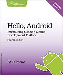 Hello, Android: Introducing Google's Mobile Development Platform 4th Edition by Ed Burnette (Author)
