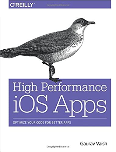 High Performance iOS Apps: Optimize Your Code for Better Apps 1st Edition by Gaurav Vaish (Author)