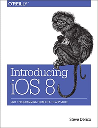 Introducing iOS 8: Swift Programming from Idea to App Store 1st Edition by Steve Derico