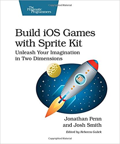 Build iOS Games with Sprite Kit: Unleash Your Imagination in Two Dimensions by Jonathan Penn (Author), Josh Smith  (Author)