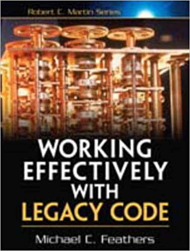 Working Effectively with Legacy Code by Michael C. Feathers
