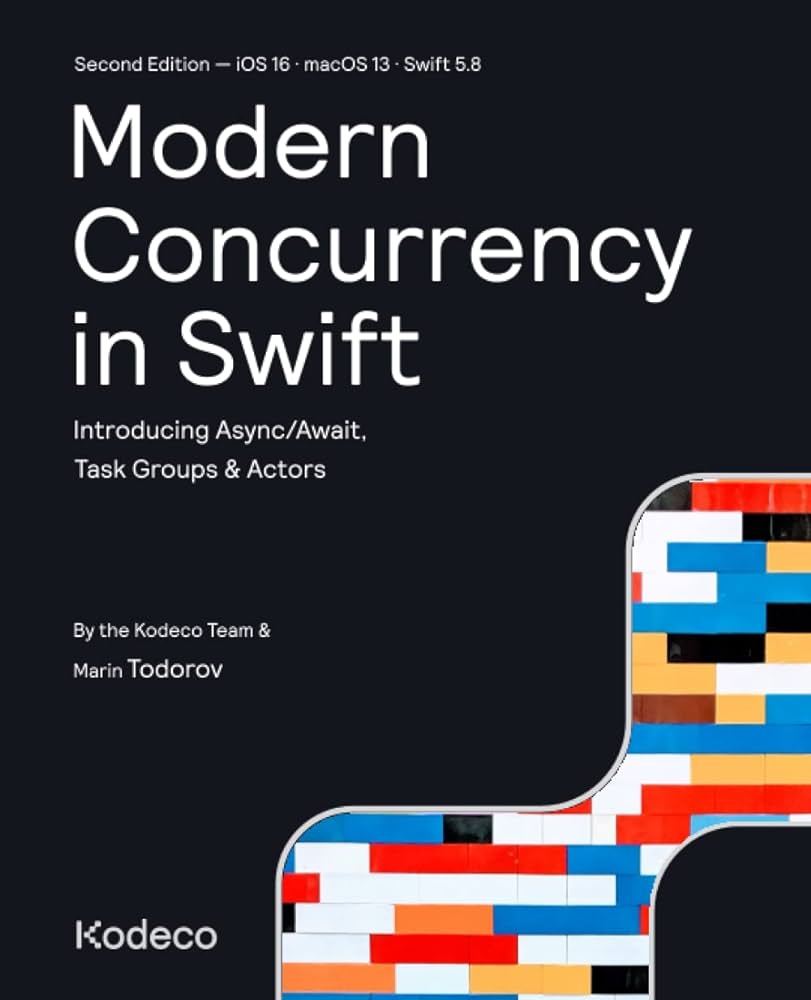 Modern Concurrency in Swift (Second Edition): Introducing Async/Await, Task Groups & Actors
by Kodeco Team (Author), Marin Todorov (Author)

