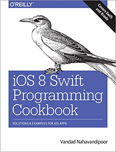 iOS 8 Swift Programming Cookbook: Solutions & Examples for iOS Apps by Vandad Nahavandippor
